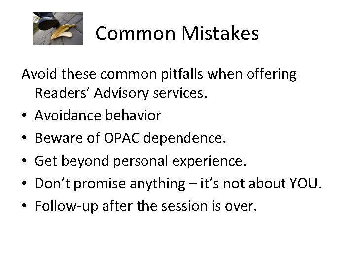 Common Mistakes Avoid these common pitfalls when offering Readers’ Advisory services. • Avoidance behavior