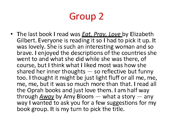 Group 2 • The last book I read was Eat, Pray, Love by Elizabeth