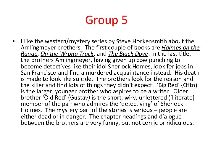 Group 5 • I like the western/mystery series by Steve Hockensmith about the Amlingmeyer