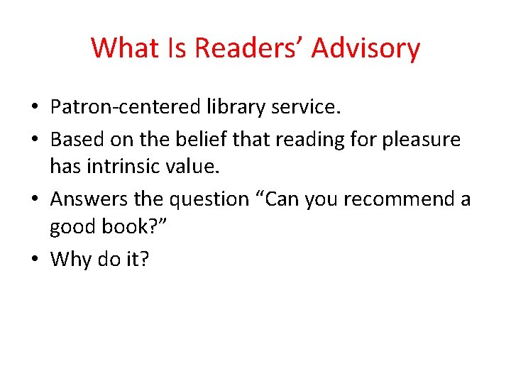 What Is Readers’ Advisory • Patron-centered library service. • Based on the belief that