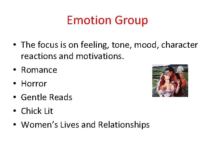 Emotion Group • The focus is on feeling, tone, mood, character reactions and motivations.