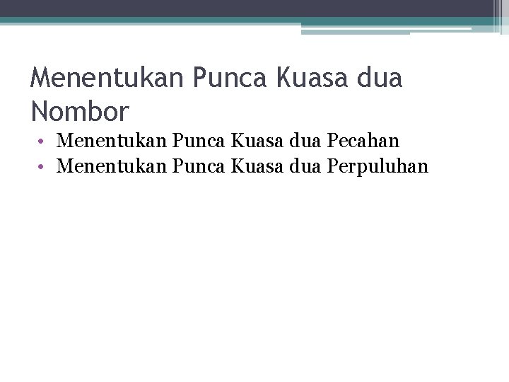 Menentukan Punca Kuasa dua Nombor • Menentukan Punca Kuasa dua Pecahan • Menentukan Punca