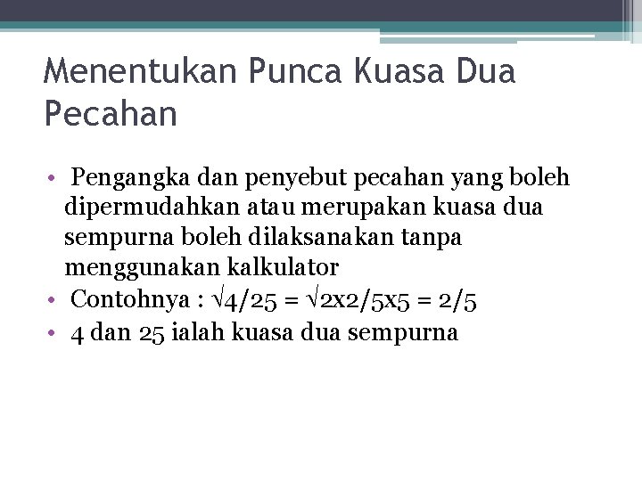 Menentukan Punca Kuasa Dua Pecahan • Pengangka dan penyebut pecahan yang boleh dipermudahkan atau