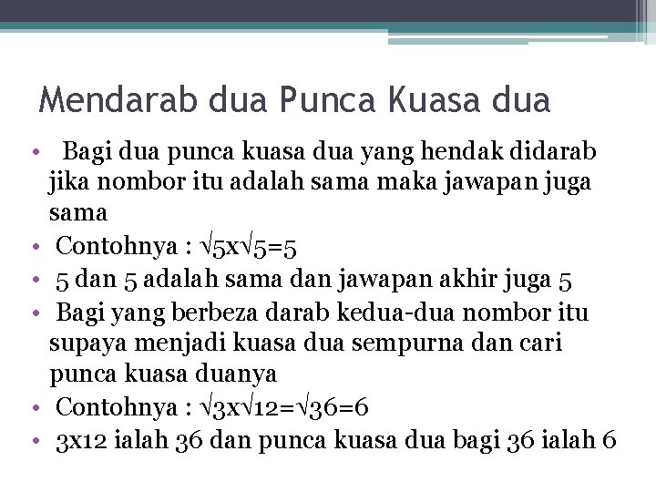 Mendarab dua Punca Kuasa dua • Bagi dua punca kuasa dua yang hendak didarab