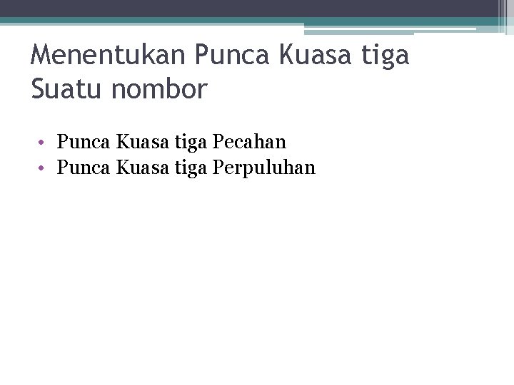 Menentukan Punca Kuasa tiga Suatu nombor • Punca Kuasa tiga Pecahan • Punca Kuasa