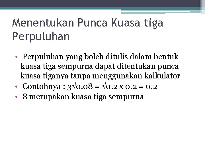 Menentukan Punca Kuasa tiga Perpuluhan • Perpuluhan yang boleh ditulis dalam bentuk kuasa tiga
