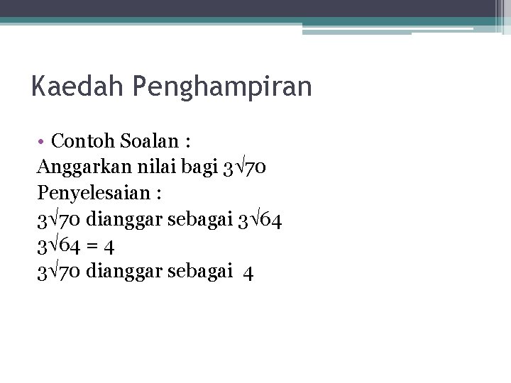 Kaedah Penghampiran • Contoh Soalan : Anggarkan nilai bagi 3 70 Penyelesaian : 3