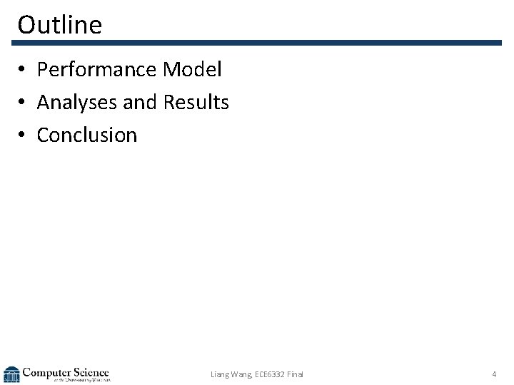 Outline • Performance Model • Analyses and Results • Conclusion Liang Wang, ECE 6332