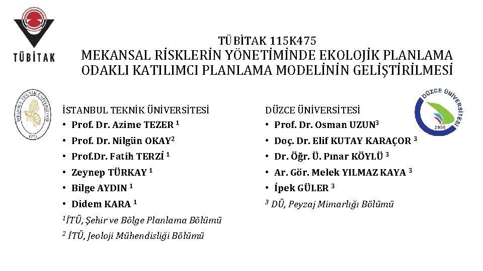 TÜBİTAK 115 K 475 MEKANSAL RİSKLERİN YÖNETİMİNDE EKOLOJİK PLANLAMA ODAKLI KATILIMCI PLANLAMA MODELİNİN GELİŞTİRİLMESİ