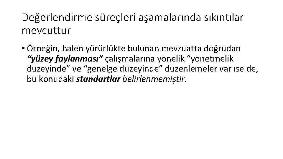 Değerlendirme süreçleri aşamalarında sıkıntılar mevcuttur • Örneğin, halen yürürlükte bulunan mevzuatta doğrudan “yüzey faylanması”