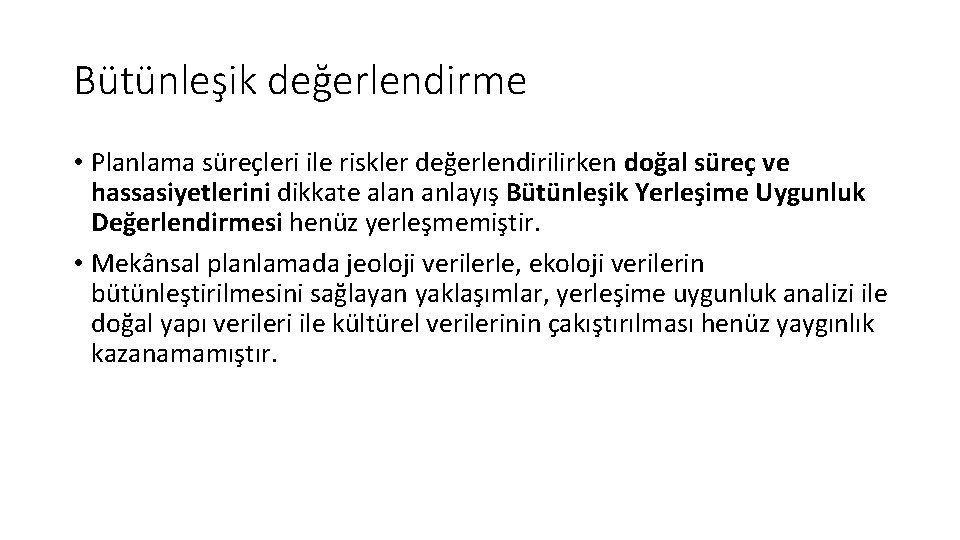 Bütünleşik değerlendirme • Planlama süreçleri ile riskler değerlendirilirken doğal süreç ve hassasiyetlerini dikkate alan