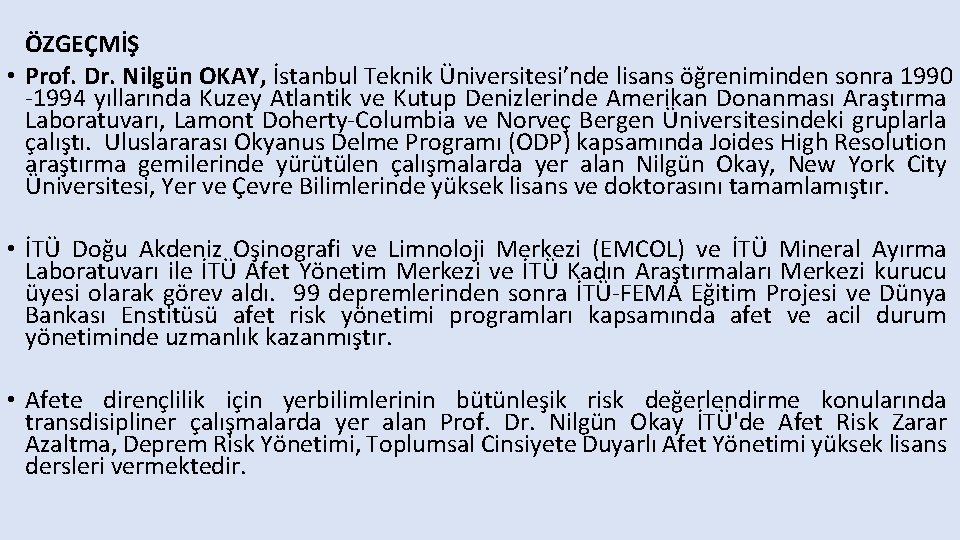 ÖZGEÇMİŞ • Prof. Dr. Nilgün OKAY, İstanbul Teknik Üniversitesi’nde lisans öğreniminden sonra 1990 -1994