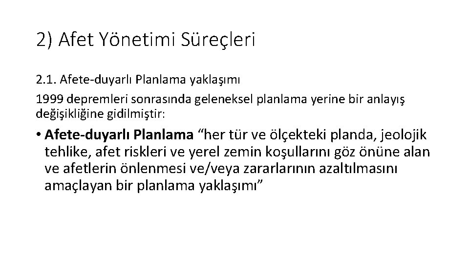 2) Afet Yönetimi Süreçleri 2. 1. Afete-duyarlı Planlama yaklaşımı 1999 depremleri sonrasında geleneksel planlama