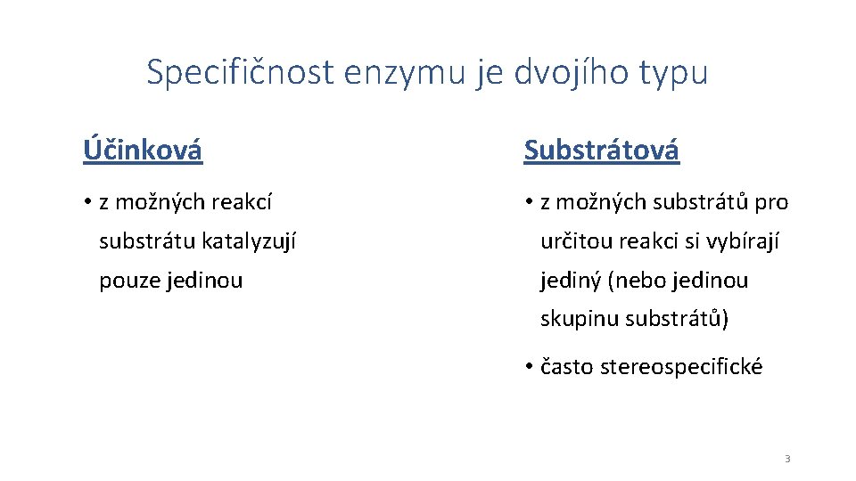 Specifičnost enzymu je dvojího typu Účinková Substrátová • z možných reakcí • z možných