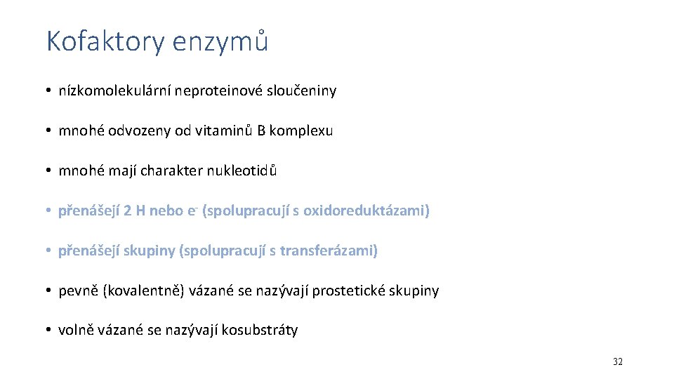 Kofaktory enzymů • nízkomolekulární neproteinové sloučeniny • mnohé odvozeny od vitaminů B komplexu •