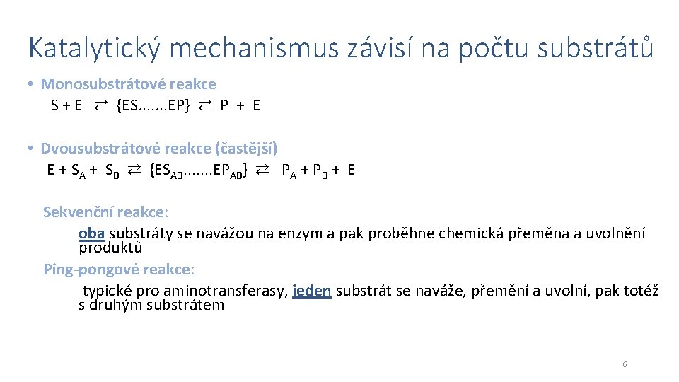 Katalytický mechanismus závisí na počtu substrátů • Monosubstrátové reakce S + E ⇄ {ES.