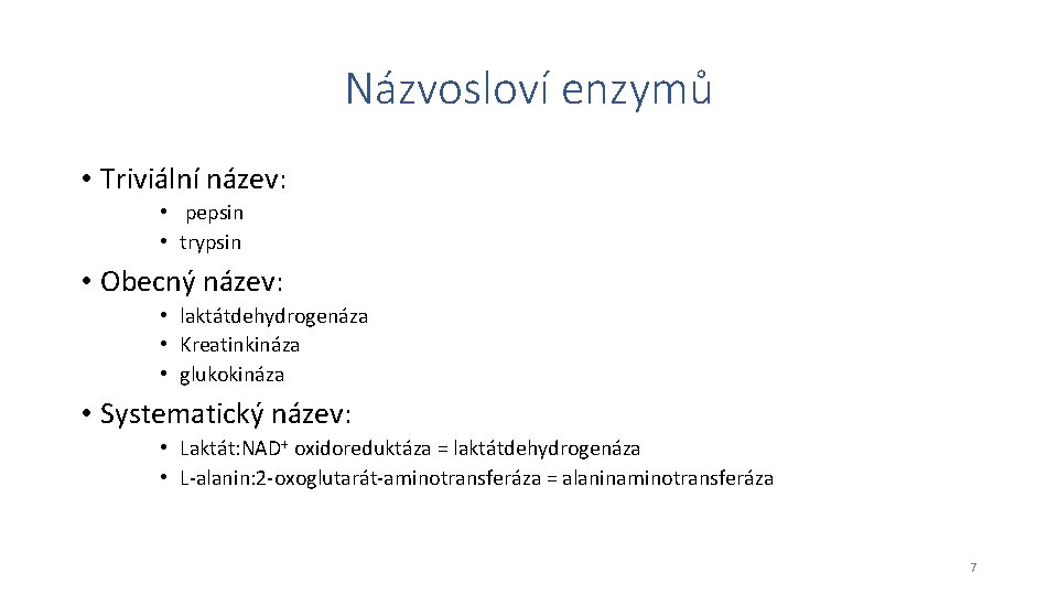 Názvosloví enzymů • Triviální název: • pepsin • trypsin • Obecný název: • laktátdehydrogenáza