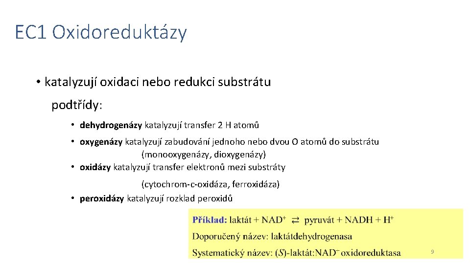 EC 1 Oxidoreduktázy • katalyzují oxidaci nebo redukci substrátu podtřídy: • dehydrogenázy katalyzují transfer