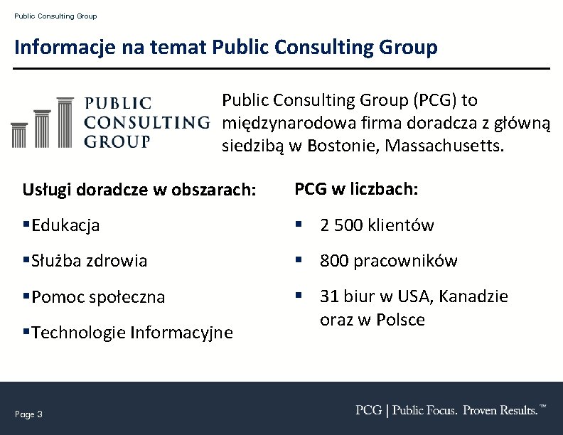 Public Consulting Group Informacje na temat Public Consulting Group (PCG) to międzynarodowa firma doradcza