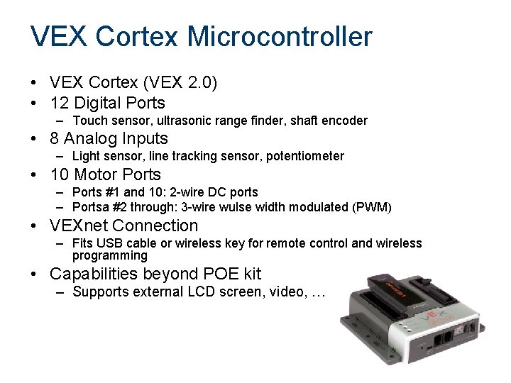 VEX Cortex Microcontroller • VEX Cortex (VEX 2. 0) • 12 Digital Ports –