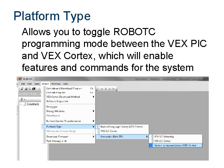 Platform Type Allows you to toggle ROBOTC programming mode between the VEX PIC and