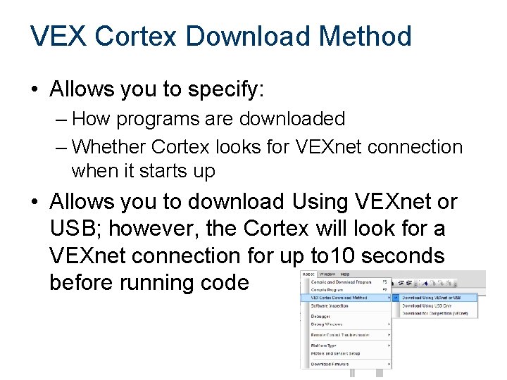 VEX Cortex Download Method • Allows you to specify: – How programs are downloaded