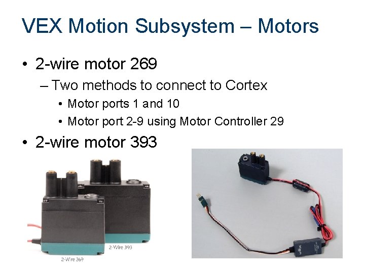 VEX Motion Subsystem – Motors • 2 -wire motor 269 – Two methods to