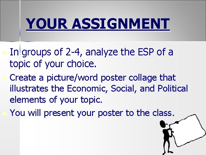 YOUR ASSIGNMENT n n n In groups of 2 -4, analyze the ESP of