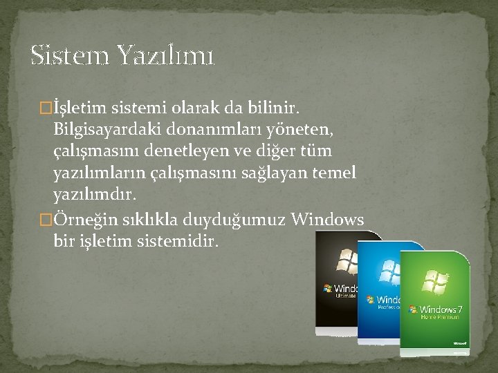 Sistem Yazılımı �İşletim sistemi olarak da bilinir. Bilgisayardaki donanımları yöneten, çalışmasını denetleyen ve diğer