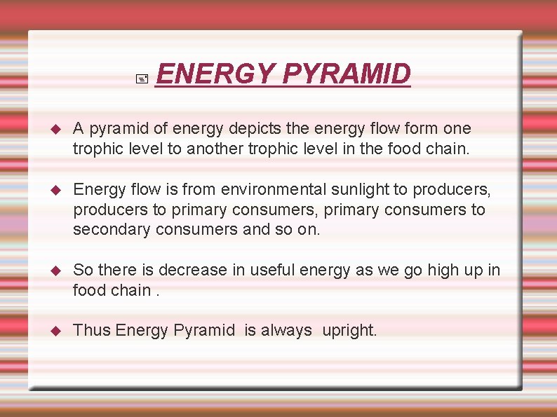  ENERGY PYRAMID A pyramid of energy depicts the energy flow form one trophic
