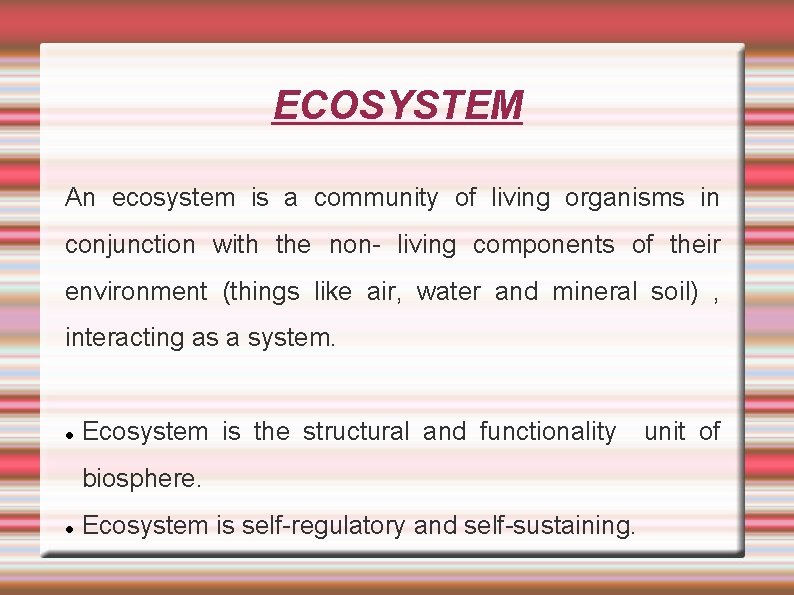 ECOSYSTEM An ecosystem is a community of living organisms in conjunction with the non-