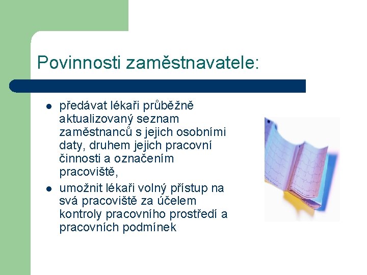 Povinnosti zaměstnavatele: l l předávat lékaři průběžně aktualizovaný seznam zaměstnanců s jejich osobními daty,