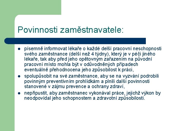 Povinnosti zaměstnavatele: l l l písemně informovat lékaře o každé delší pracovní neschopnosti svého