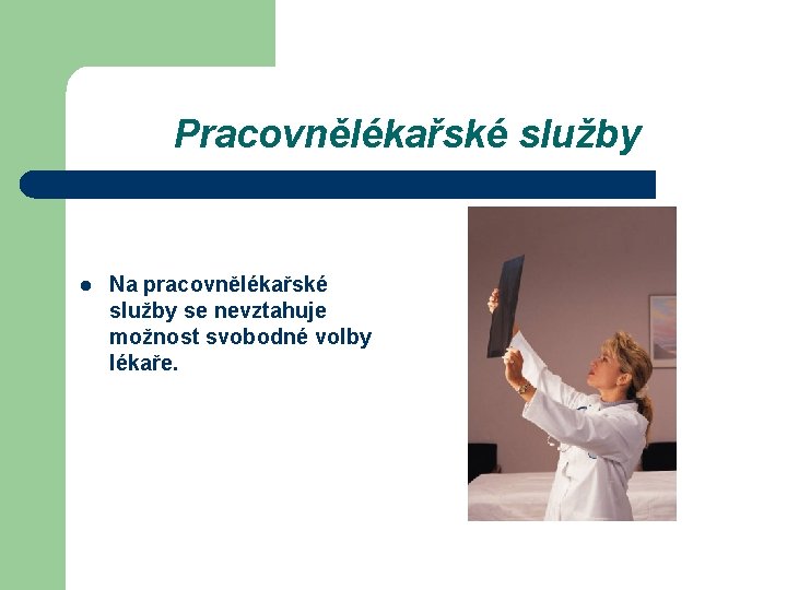 Pracovnělékařské služby l Na pracovnělékařské služby se nevztahuje možnost svobodné volby lékaře. 