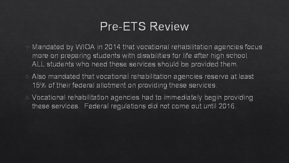 Pre-ETS Review Mandated by WIOA in 2014 that vocational rehabilitation agencies focus more on