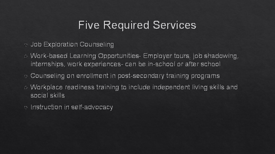 Five Required Services Job Exploration Counseling Work-based Learning Opportunities- Employer tours, job shadowing, internships,