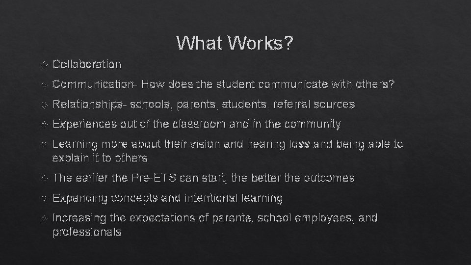 What Works? Collaboration Communication- How does the student communicate with others? Relationships- schools, parents,