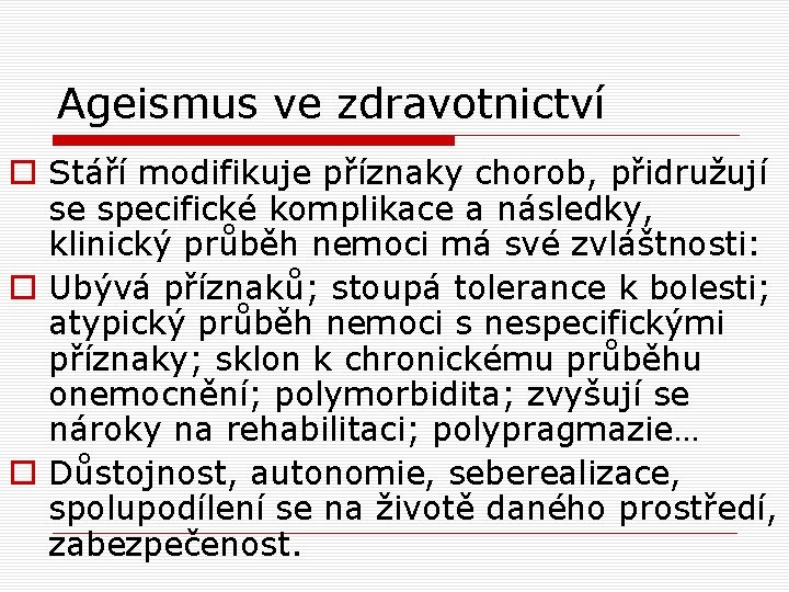 Ageismus ve zdravotnictví o Stáří modifikuje příznaky chorob, přidružují se specifické komplikace a následky,