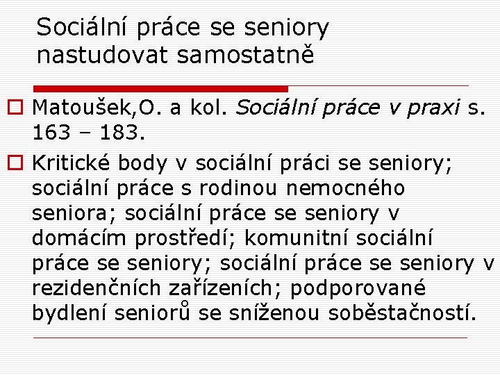 Sociální práce se seniory nastudovat samostatně o Matoušek, O. a kol. Sociální práce v