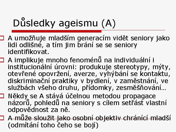 Důsledky ageismu (A) o A umožňuje mladším generacím vidět seniory jako lidi odlišné, a