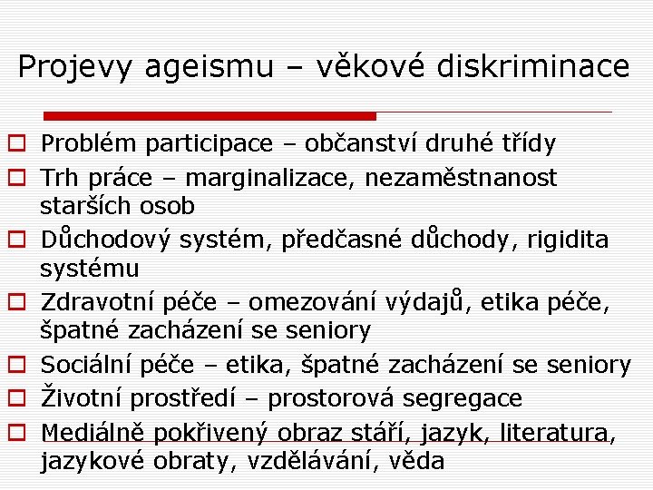 Projevy ageismu – věkové diskriminace o Problém participace – občanství druhé třídy o Trh