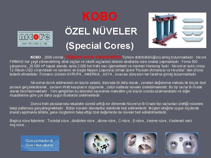 KOBO ÖZEL NÜVELER (Special Cores) KOBO , 2006 yılında , Nippon-core corporation Türkiye distribötörlüğünü