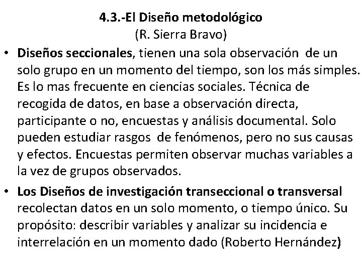 4. 3. -El Diseño metodológico (R. Sierra Bravo) • Diseños seccionales, tienen una sola