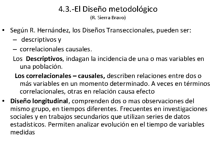 4. 3. -El Diseño metodológico (R. Sierra Bravo) • Según R. Hernández, los Diseños