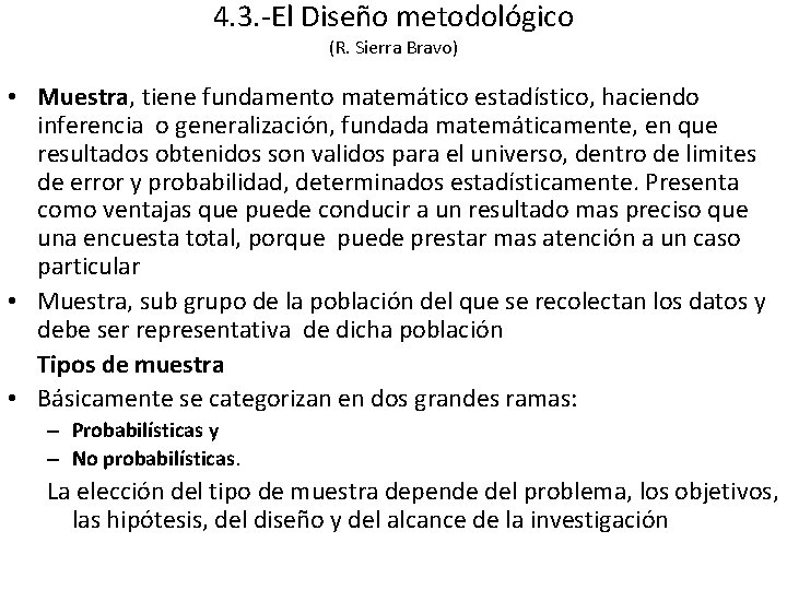 4. 3. -El Diseño metodológico (R. Sierra Bravo) • Muestra, tiene fundamento matemático estadístico,