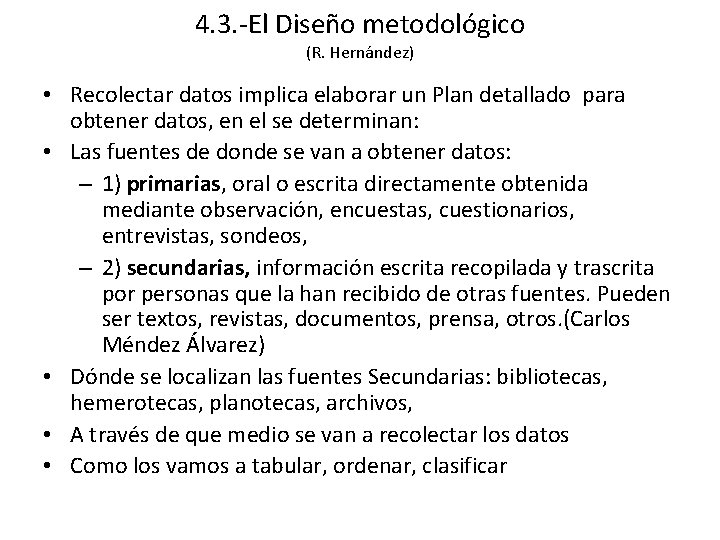 4. 3. -El Diseño metodológico (R. Hernández) • Recolectar datos implica elaborar un Plan