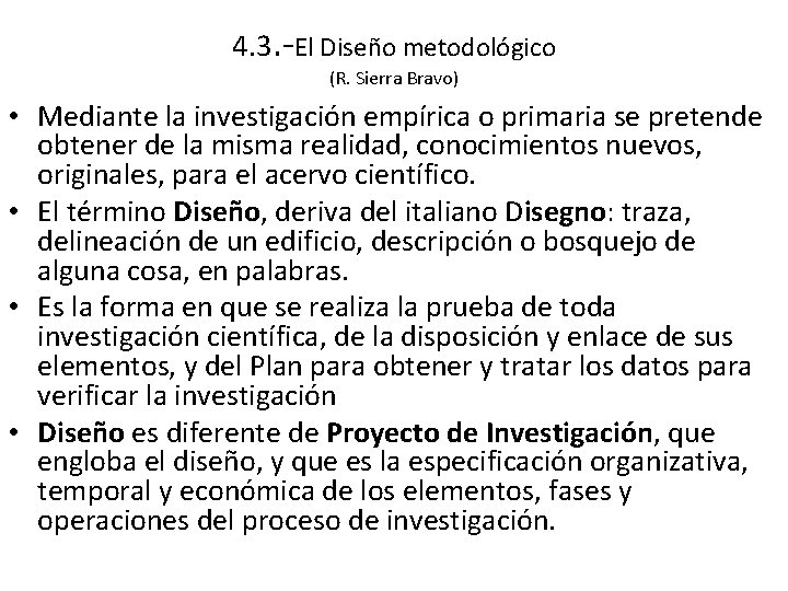 4. 3. -El Diseño metodológico (R. Sierra Bravo) • Mediante la investigación empírica o