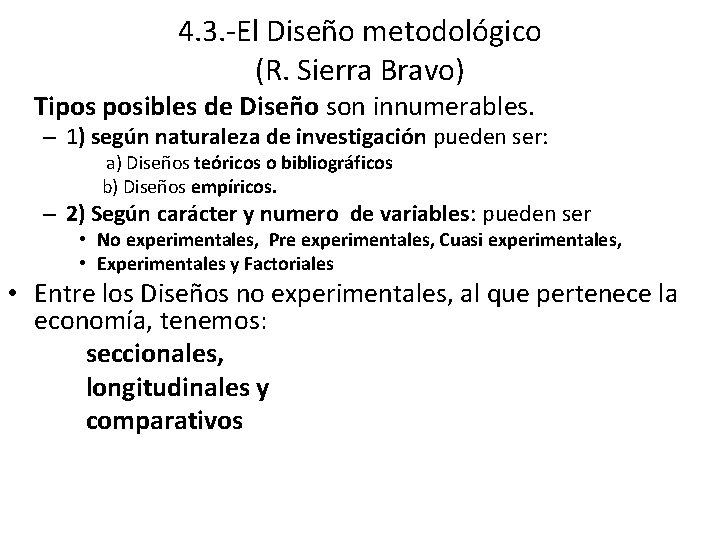 4. 3. -El Diseño metodológico (R. Sierra Bravo) Tipos posibles de Diseño son innumerables.