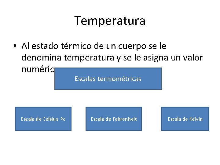 Temperatura • Al estado térmico de un cuerpo se le denomina temperatura y se