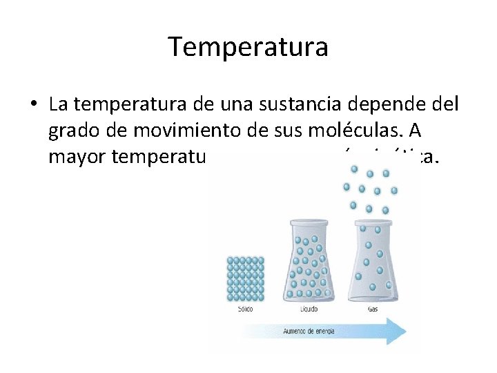Temperatura • La temperatura de una sustancia depende del grado de movimiento de sus